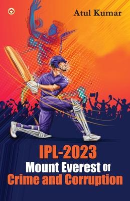 IPL-2023 Mount Everest of Crime and Corruption