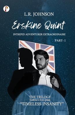 ERSKINE QUINT Intrepid Adventurer Extraordinaire: Timeless Insanity 