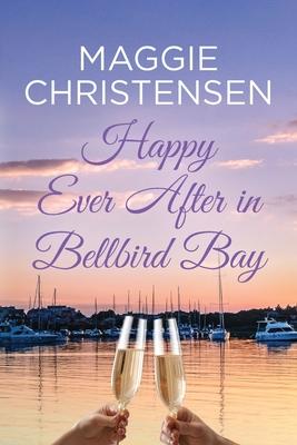Happy Ever After in Bellbird Bay: An uplifting story of friends, family and second chances