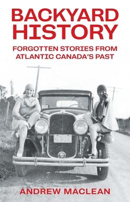 Forgotten Stories From Atlantic Canada’s Past