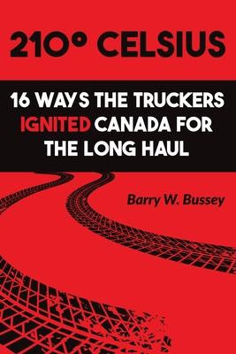 210° Celsius: 16 Ways the Truckers Ignited Canada for the Long Haul