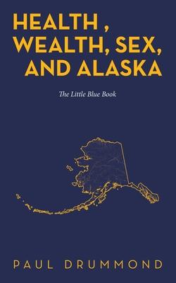 Health, Wealth, Sex, and Alaska: The Little Blue Book