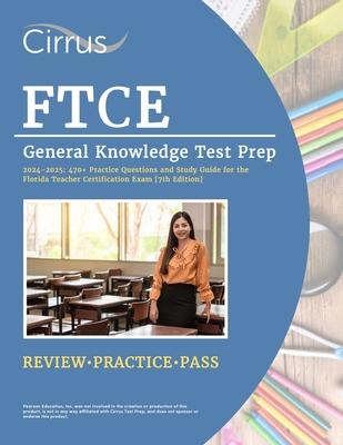 FTCE General Knowledge Test Prep 2024-2025: 470+ Practice Questions and Study Guide for the Florida Teacher Certification Exam [7th Edition]