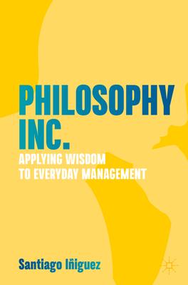 Philosophy Inc.: Applying Wisdom to Everyday Management