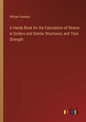 A Handy Book for the Calculation of Strains in Girders and Similar Structures, and Their Strength