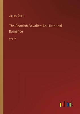 The Scottish Cavalier: An Historical Romance: Vol. 2