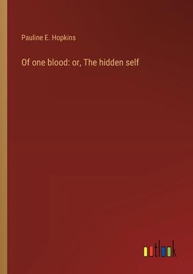 Of one blood: or, The hidden self