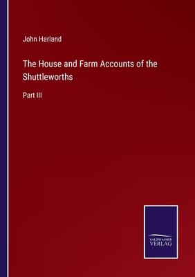 The House and Farm Accounts of the Shuttleworths: Part III