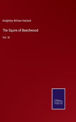 The Squire of Beechwood: Vol. III