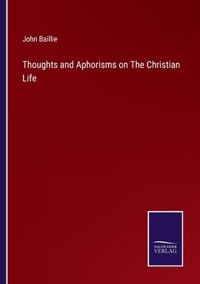 Thoughts and Aphorisms on The Christian Life