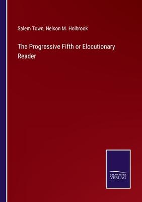 The Progressive Fifth or Elocutionary Reader