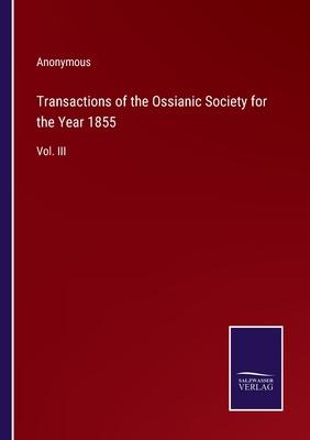 Transactions of the Ossianic Society for the Year 1855: Vol. III