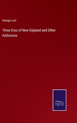 Three Eras of New England and Other Addresses