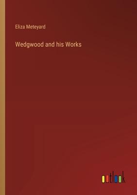 Wedgwood and his Works