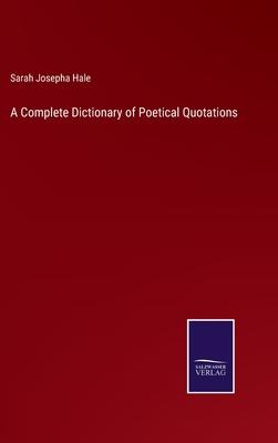 A Complete Dictionary of Poetical Quotations