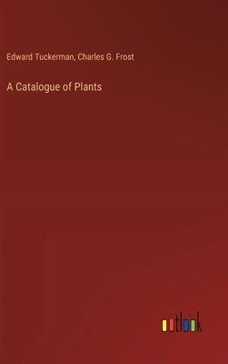 A Catalogue of Plants