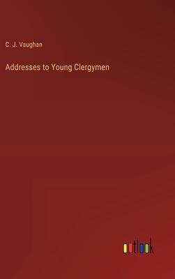 Addresses to Young Clergymen