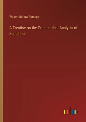 A Treatise on the Grammatical Analysis of Sentences