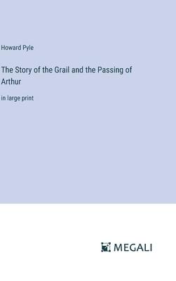 The Story of the Grail and the Passing of Arthur: in large print