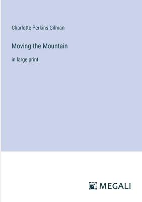 Moving the Mountain: in large print