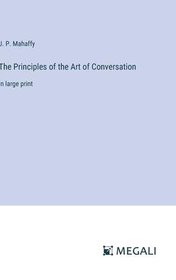 The Principles of the Art of Conversation: in large print