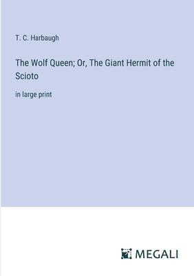 The Wolf Queen; Or, The Giant Hermit of the Scioto: in large print