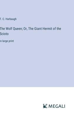 The Wolf Queen; Or, The Giant Hermit of the Scioto: in large print