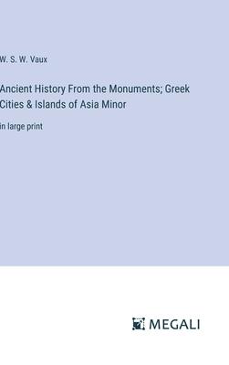 Ancient History From the Monuments; Greek Cities & Islands of Asia Minor: in large print