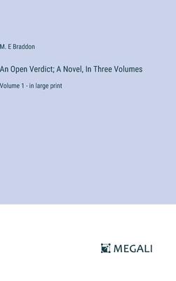 An Open Verdict; A Novel, In Three Volumes: Volume 1 - in large print