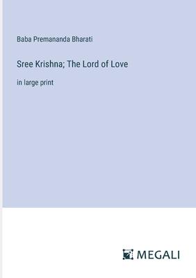 Sree Krishna; The Lord of Love: in large print