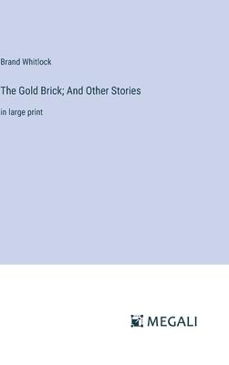 The Gold Brick; And Other Stories: in large print