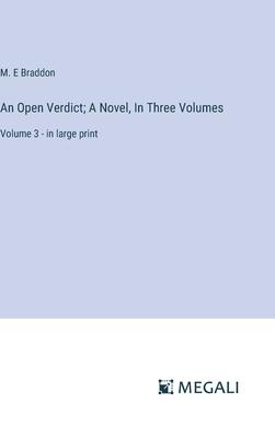 An Open Verdict; A Novel, In Three Volumes: Volume 3 - in large print