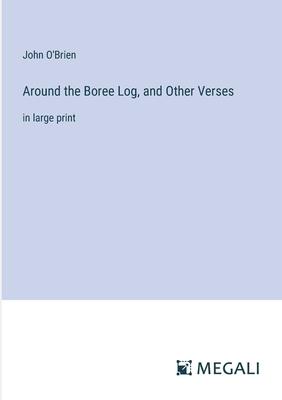 Around the Boree Log, and Other Verses: in large print