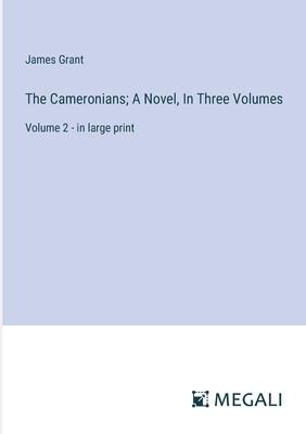 The Cameronians; A Novel, In Three Volumes: Volume 2 - in large print