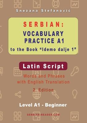 Serbian Vocabulary Practice A1 to the Book ’Idemo dalje 1’ - Latin Script: Textbook with Words and Phrases and English Translation, 2. Edition