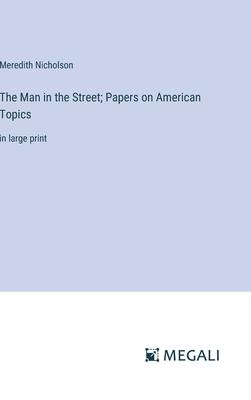 The Man in the Street; Papers on American Topics: in large print