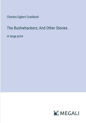 The Bushwhackers; And Other Stories: in large print