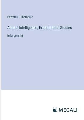 Animal Intelligence; Experimental Studies: in large print