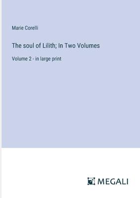 The soul of Lilith; In Two Volumes: Volume 2 - in large print