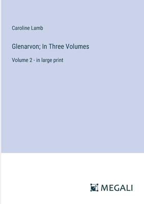 Glenarvon; In Three Volumes: Volume 2 - in large print