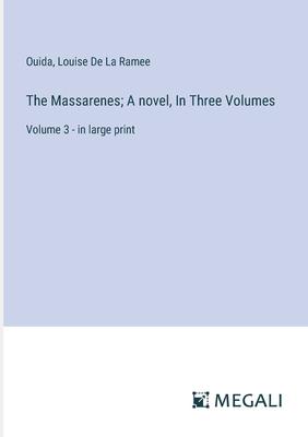 The Massarenes; A novel, In Three Volumes: Volume 3 - in large print