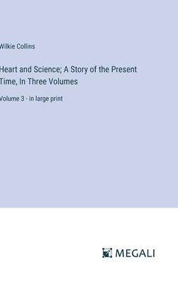 Heart and Science; A Story of the Present Time, In Three Volumes: Volume 3 - in large print