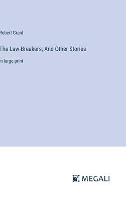 The Law-Breakers; And Other Stories: in large print