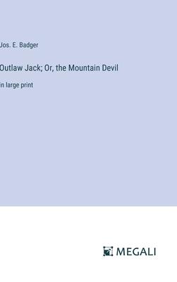 Outlaw Jack; Or, the Mountain Devil: in large print