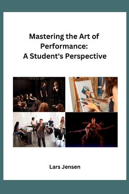 Mastering the Art of Performance: A Student’s Perspective