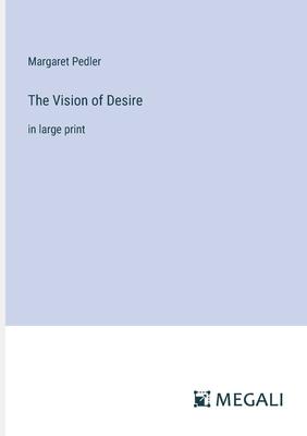 The Vision of Desire: in large print