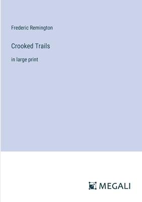 Crooked Trails: in large print