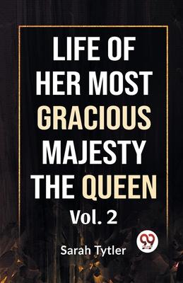 Life Of Her Most Gracious Majesty The Queen Vol.2