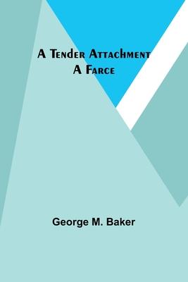 A Tender Attachment: A Farce