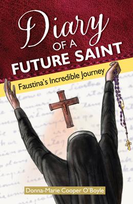 Diary of a Future Saint: Faustina’s Incredible Journey